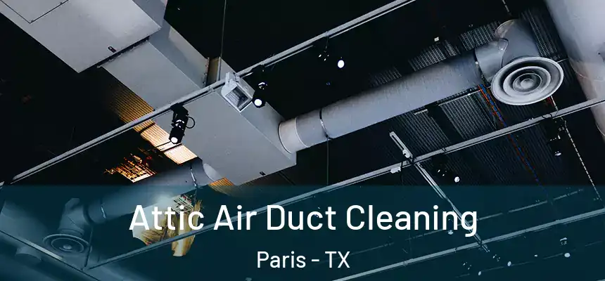  Attic Air Duct Cleaning Paris - TX
