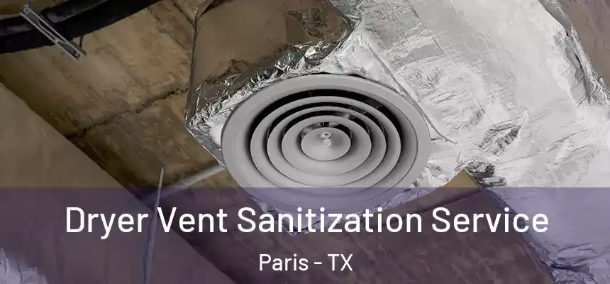 Dryer Vent Sanitization Service Paris - TX