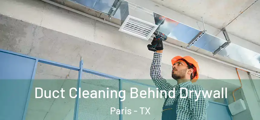 Duct Cleaning Behind Drywall Paris - TX
