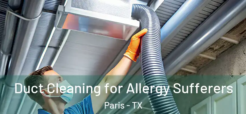 Duct Cleaning for Allergy Sufferers Paris - TX