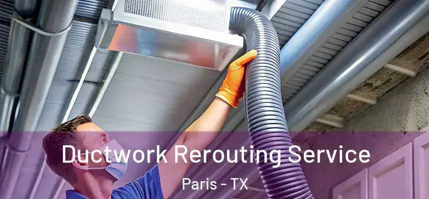 Ductwork Rerouting Service Paris - TX