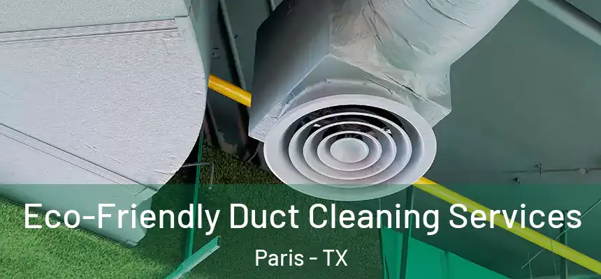 Eco-Friendly Duct Cleaning Services Paris - TX