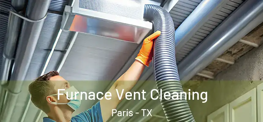  Furnace Vent Cleaning Paris - TX