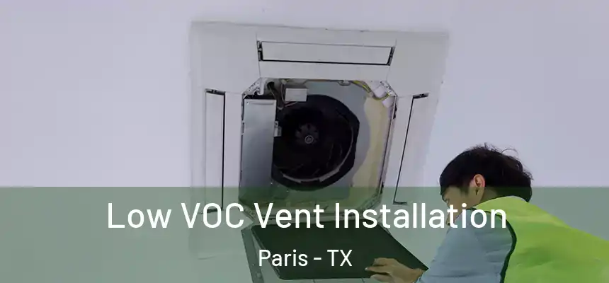  Low VOC Vent Installation Paris - TX