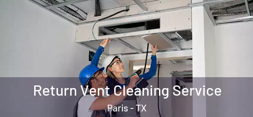  Return Vent Cleaning Service Paris - TX