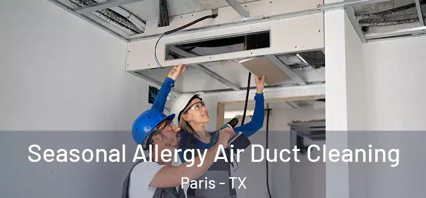 Seasonal Allergy Air Duct Cleaning Paris - TX