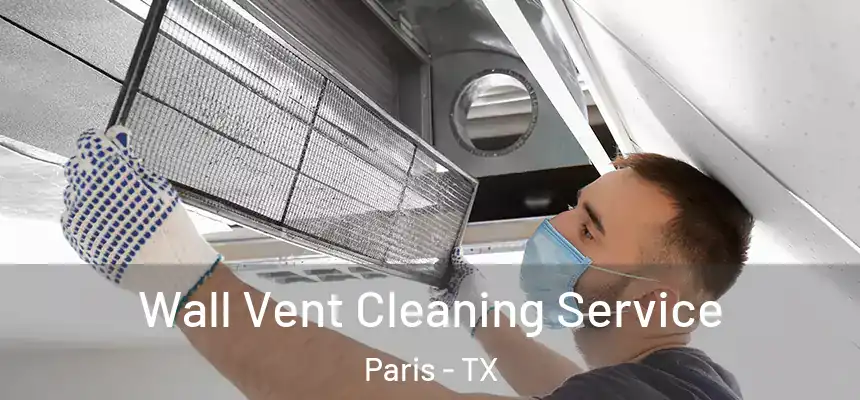 Wall Vent Cleaning Service Paris - TX