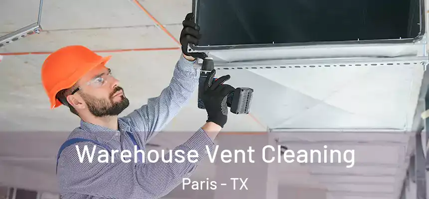 Warehouse Vent Cleaning Paris - TX