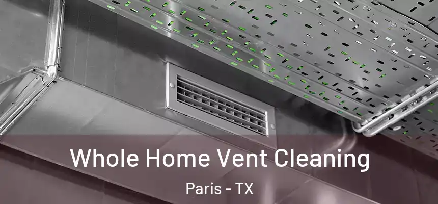  Whole Home Vent Cleaning Paris - TX